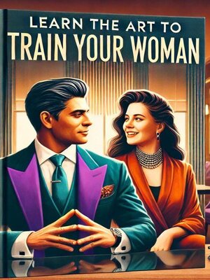 cover image of Learn the Art to Train Your Woman